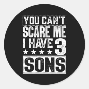 You Cant Scare Me I Have Three Sons Mom Dad Classic Round Sticker
