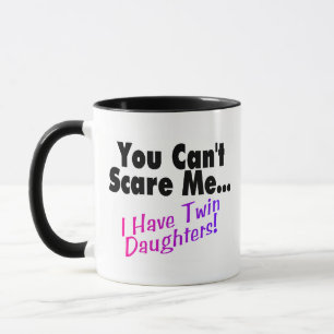 You Can't Scare Me I Have Twin Daughters (2) Mug
