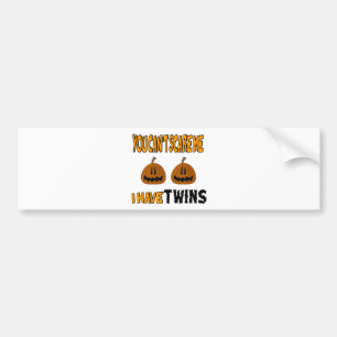 You Cant Scare Me I Have TWINS! Bumper Sticker