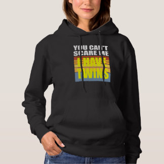 You Cant Scare Me I Have Twins Hoodie