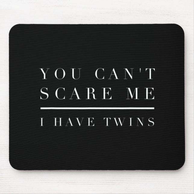 You Can't Scare Me I Have Twins  Mum Dad Twin  Boy Mouse Pad (Front)