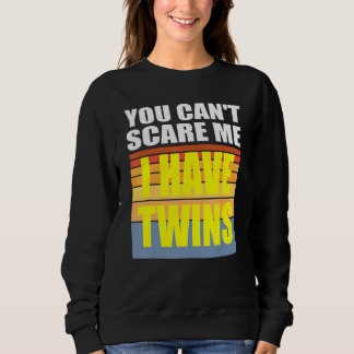 You Cant Scare Me I Have Twins Sweatshirt