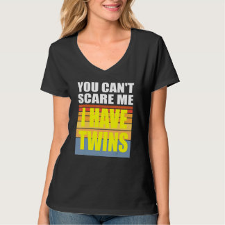 You Cant Scare Me I Have Twins T-Shirt