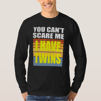 You Cant Scare Me I Have Twins T-Shirt