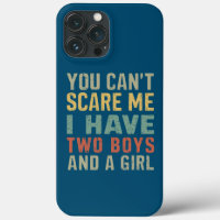 You Can't Scare Me I Have Two Boys And Girl Funny