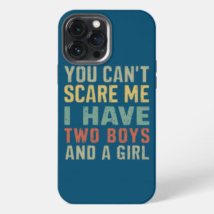 You Can't Scare Me I Have Two Boys And Girl Funny iPhone 13 Pro Max Case
