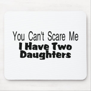 You Cant Scare Me I Have Two Daughters (2) Mouse Pad