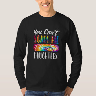 You Can't Scare Me I Have Two Daughters Dad Tie D T-Shirt