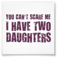 You Can't Scare Me I Have Two Daughters