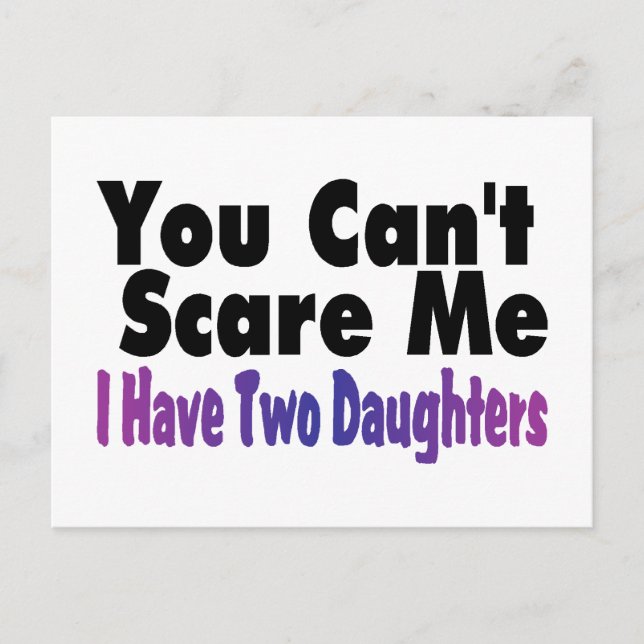 You Cant Scare Me I Have Two Daughters Postcard (Front)