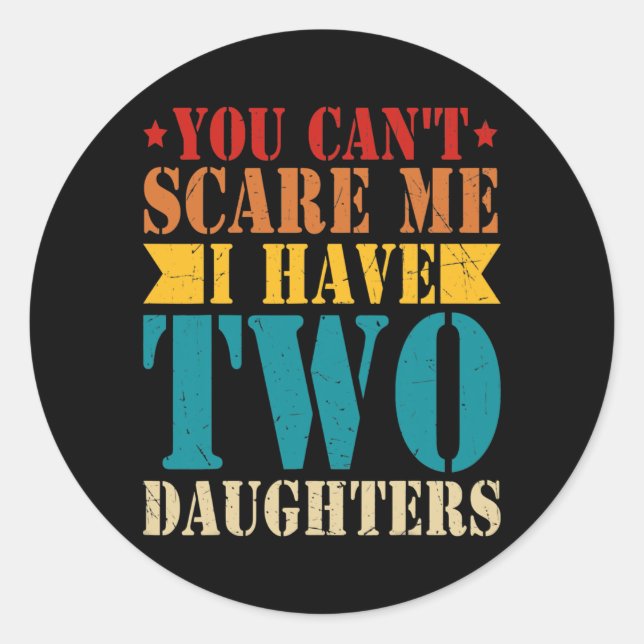 You Can't Scare Me I Have Two Daughters Retro Classic Round Sticker (Front)