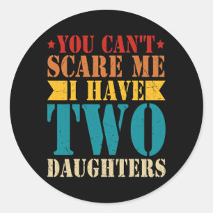 You Can't Scare Me I Have Two Daughters Retro Classic Round Sticker