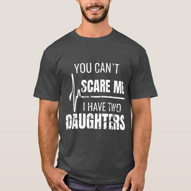 You Cant Scare Me I Have Two Daughters T Mens T-Shirt (Front)
