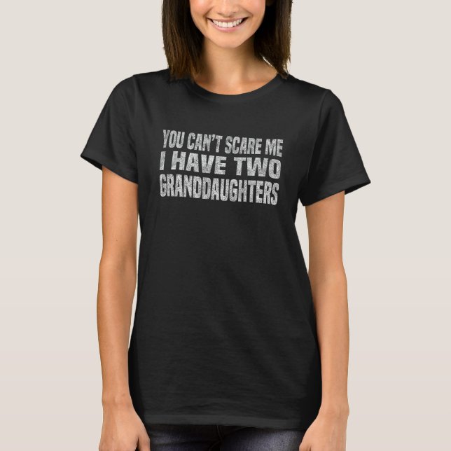 You Can't Scare Me I Have Two Granddaughters Vinta T-Shirt (Front)