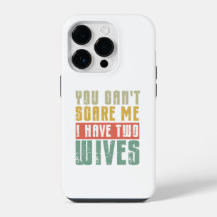 You Can't Scare Me I Have Two wives iPhone 14 Pro Case