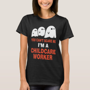 You Can't Scare Me I M A Childcare Worker T-Shirt