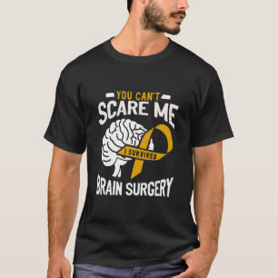 You Can't Scare Me I Survived Brain Surgery Brain T-Shirt