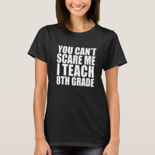 You can't scare me I teach 8th grade Teacher Hallo T-Shirt