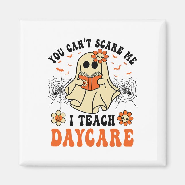 You Can't Scare Me I Teach Daycare Teacher Hallowe Magnet (Front)