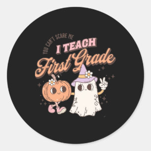 You Can't Scare Me I Teach First Grade Teacher Hal Classic Round Sticker
