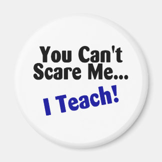 You Cant Scare Me I Teach Magnet