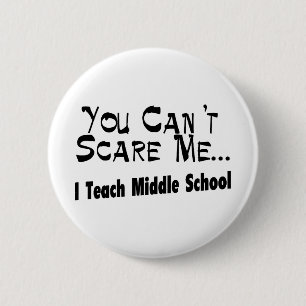 You Can't Scare Me I Teach Middle School 6 Cm Round Badge