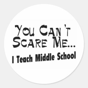 You Can't Scare Me I Teach Middle School Classic Round Sticker