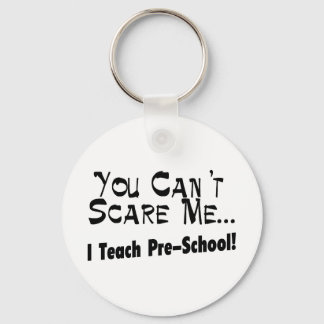 You Can't Scare Me I Teach Pre-School Key Ring