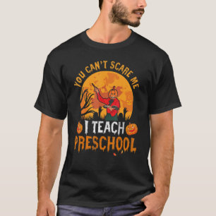 You Can't Scare Me I Teach Preschool Back To Schoo T-Shirt