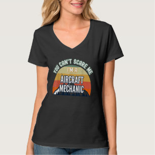 You Cant Scare Me Im A Aircraft Mechanic T-Shirt