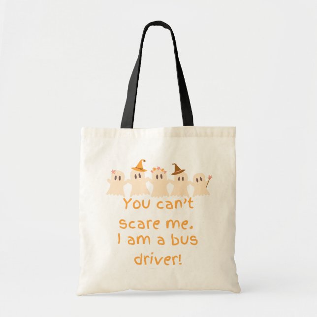 You Can't Scare Me, I'm a Bus Driver Tote (Front)