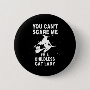 You Can't Scare Me I'm A Childless Cat Lady Witch  6 Cm Round Badge