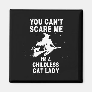 You Can't Scare Me I'm A Childless Cat Lady Witch Magnet