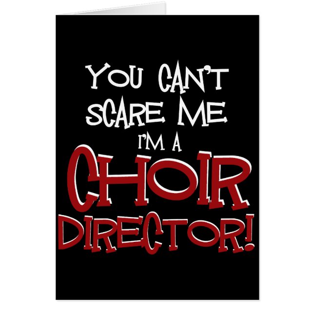 You Can't Scare Me, I'm a Choir Director (Front)