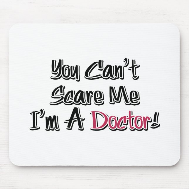 You Can't Scare Me, I'm A Doctor! Mouse Pad (Front)