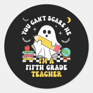 You Can't Scare Me I'm A Fifth Grade Teacher Hallo Classic Round Sticker