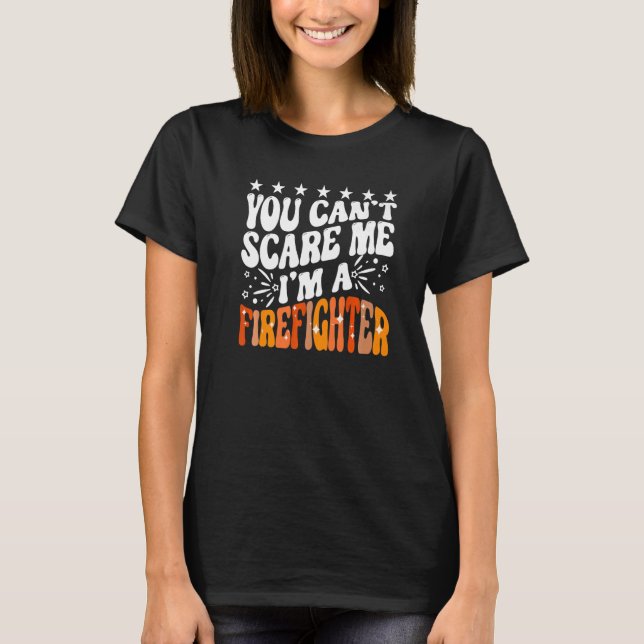 You Can't Scare Me I'm A Firefighter Crew Fire Tru T-Shirt (Front)