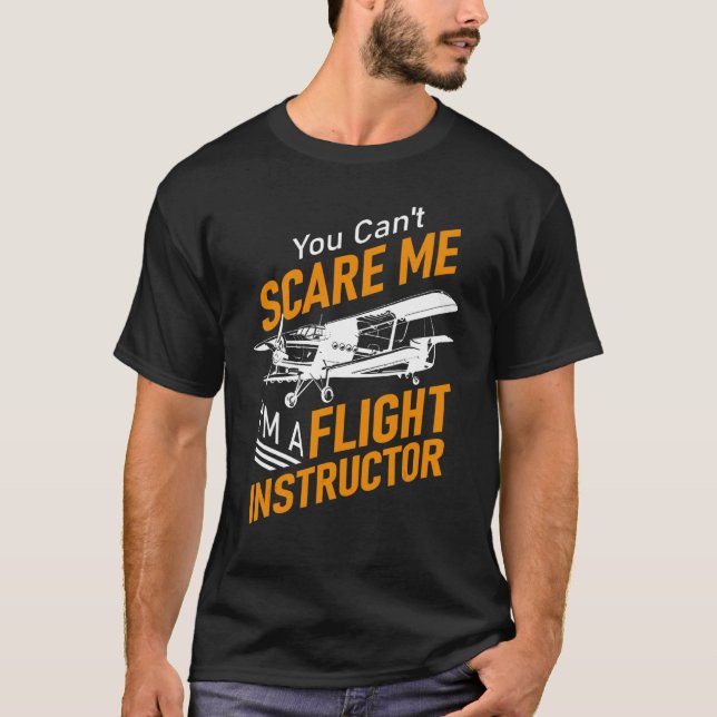 You Can't Scare Me I'm A Flight Instructor Pilot T-Shirt (Front)