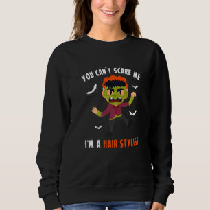 You Cant Scare Me Im A Hair Stylist Hairdresser  1 Sweatshirt