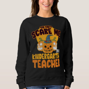 You Can't Scare Me I'm A Kindergarten Teacher Hall Sweatshirt