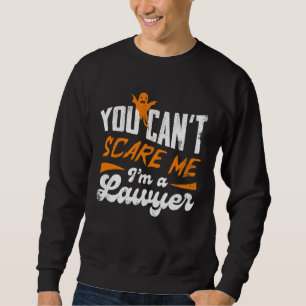You Cant Scare Me Im A Lawyer Funny Legal Humour Sweatshirt