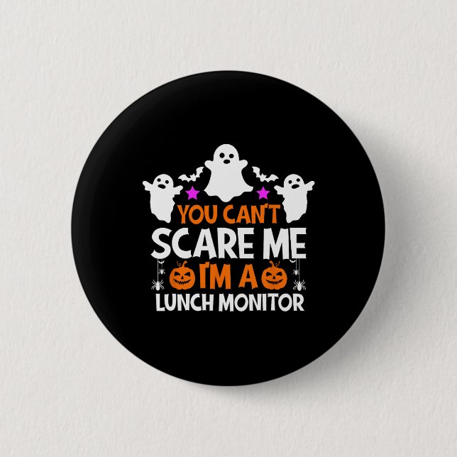 You Can't Scare Me I'm A Lunch Monitor  Halloween  6 Cm Round Badge (Front)