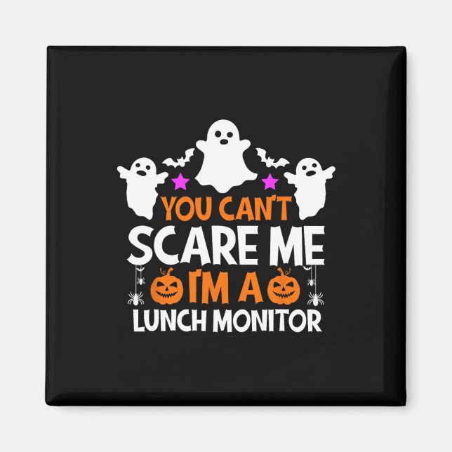You Can't Scare Me I'm A Lunch Monitor  Halloween  Magnet (Front)