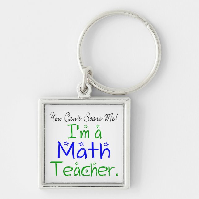 You Can't Scare Me I'm a Math Teacher Key Ring (Front)