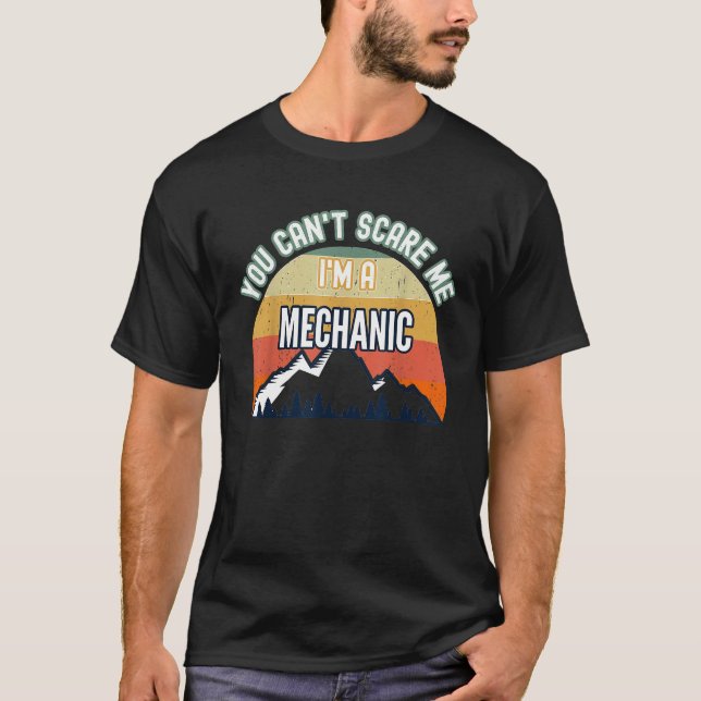 You Cant Scare Me Im A Mechanic T-Shirt (Front)