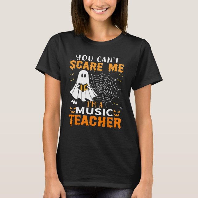 You Can't Scare Me I'm A Music Teacher T-Shirt (Front)