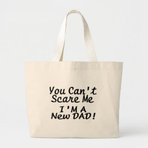 You Cant Scare Me Im A New Dad Large Tote Bag