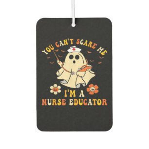 You Can'T Scare Me I'M A Nurse Educator Teacher Ha Car Air Freshener