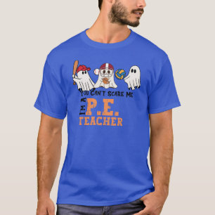 YOu Can't Scare Me I'm A P.E. Teacher Halloween T-Shirt