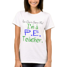 You Can't Scare Me I'm a PE Teacher
